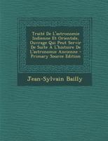 Trait� De L'astronomie Indienne Et Orientale, Ouvrage Qui Peut Servir De Suite � L'histoire De L'astronomie Ancienne 1165817632 Book Cover
