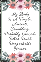 My body is a temple, ancient, crumbling, probably cursed, filled with unspeakable horror: Funny Sarcastic Office Gag Gifts For Coworkers Birthday, Christmas Holiday Gift, Secret Santa ideablack floral 1691068152 Book Cover