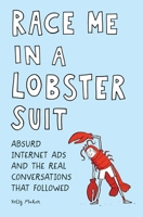 Race Me in a Lobster Suit: Absurd Internet Ads and the Real Conversations that Followed 1683691040 Book Cover