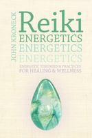 Reiki Energetics: Energetic Theories & Practices for Healing & Wellness 1452543011 Book Cover