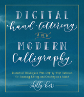 Digital Hand Lettering and Modern Calligraphy: Essential Techniques Plus Step-by-Step Tutorials for Scanning, Editing, and Creating on a Tablet 1631597205 Book Cover