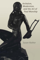 Archaism, Modernism, and the Art of Paul Manship 029276510X Book Cover