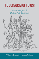 The Socialism of Fools?: Leftist Origins of Modern Anti-Semitism 0521870852 Book Cover