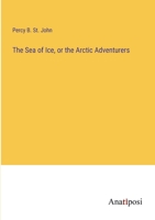 The Sea of Ice, or the Arctic Adventurers 3382324423 Book Cover