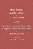 Mass Society and Its Culture, and Three Essays Concerning Etienne Gilson on Bergson, Christian Philosophy, and Art 1666717924 Book Cover