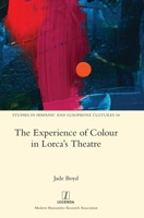 The Experience of Colour in Lorca's Theatre 1839540710 Book Cover