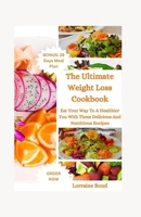 Weight Loss Cookbook: Eat Your Way To A Healthier You With These Delicious And Nutritious Recipes B0CSWQY4TG Book Cover
