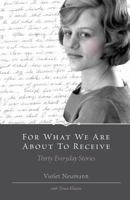 For What We Are about to Receive - Thirty Everyday Stories 1460222342 Book Cover