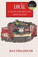 Local: a club and its city: Liverpool's social history 1075605334 Book Cover