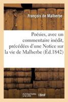 Poesies, Avec Un Commentaire Inedit, Precedees D'Une Notice Sur La Vie de Malherbe Et D'Une 1245049356 Book Cover