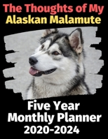 The Thoughts of My Alaskan Malamute: Five Year Monthly Planner 2020-2024 1673748740 Book Cover