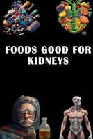 Foods Good for Kidneys: Discover Kidney-Friendly Foods - Support Renal Health with a Balanced Diet! B0CDFP2ZF4 Book Cover