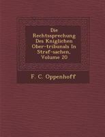 Die Rechtssprechung Des K Niglichen Ober-Tribunals in Straf-Sachen, Volume 20 1286999022 Book Cover