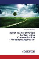 Robot Team Formation Control using Communication "Throughput Approach" 3659819794 Book Cover