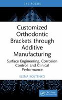 Customized Orthodontic Brackets through Additive Manufacturing: Surface Engineering, Corrosion Control, and Clinical Performance 1041301057 Book Cover