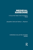 Medieval Narbonne: A City At The Heart Of The Troubadour World (Collected Studies) 1138375470 Book Cover