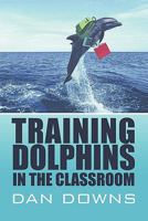 Training Dolphins in the Classroom 1607492946 Book Cover