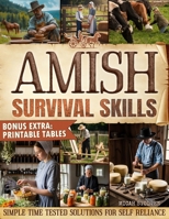 Amish Survival Skills: Discover Time Honored Amish Ways to Live Off the Grid: Enjoy Freedom, Peace of Mind, and a Sustainable Simple Life B0FQ2QLQPY Book Cover