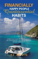 Financially Happy People Quintessential Habits: A Practical Guide to Taking Control of Your Finances. to Change Your Life, Change Your Habits 1543767311 Book Cover