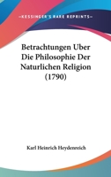 Betrachtungen Uber Die Philosophie Der Naturlichen Religion 1104692309 Book Cover