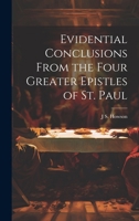 Evidential Conclusions From the Four Greater Epistles of St. Paul 1021919918 Book Cover