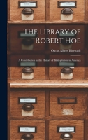 The Library of Robert Hoe; a Contribution to the History of Bibliophilism in America 1018974601 Book Cover