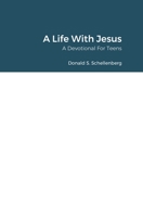 A Life With Jesus: A Devotional for Teens 138759396X Book Cover