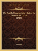 Mr. Asgill's Congratulatory Letter To The Lord BP Of SM 1169440584 Book Cover