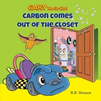 Gary The Go-Cart: Carbon Comes Out of the Closet 0997588357 Book Cover