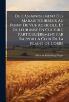 de L'Assainissement Des Marais Tourbeux Au Point de Vue Agricole, Et de Leur Mise En Culture, Particulierement Par Rapport a Ceux de La Plaine de L'Or 127285681X Book Cover