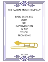 BASIC EXERCISES BOOK FOR IMPROVISATION IN THE TENOR TROMBONE: MEXICO B08TZDYFZG Book Cover
