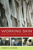 Working Skin: Making Leather, Making a Multicultural Japan 0520283295 Book Cover