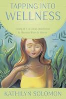 Tapping Into Wellness: Using EFT to Clear Emotional & Physical Pain & Illness 0738737887 Book Cover