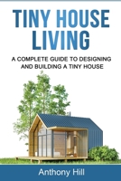 Tiny House Living: A Complete Guide to Designing and Building a Tiny House 1761037315 Book Cover