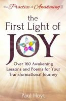 The Practice of Awakening II: The First Light of Joy, Over 160 Awakening Lessons and Poems for Your Transformational Journey 0983275726 Book Cover