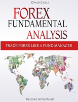 Forex Fundamental Analysis - Trade Forex Like a Fund Manager: Forex Trading Method of Analysis for Experienced Traders and Beginners Explained in Simple Terms, Become a Profitable Forex Trader B08DSX3GTP Book Cover