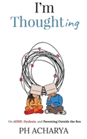 I’m Thoughting: On ADHD, Dyslexia, and Parenting Outside the Box 1648506038 Book Cover