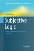 Subjective Logic: A Formalism for Reasoning Under Uncertainty 3319423355 Book Cover