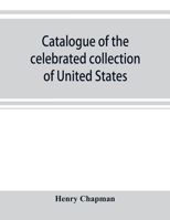 Catalogue of the Celebrated Collection of United States and Foreign Coins of the Late Matthew Adams Stickney 9353899672 Book Cover