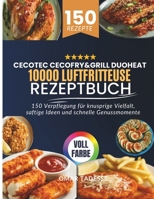 Cecotec Cecofry&Grill Duoheat 10000 Luftfritteuse Rezeptbuch: 150 Verpflegung für knusprige Vielfalt, saftige Ideen und schnelle Genussmomente B0FWCJGGRB Book Cover