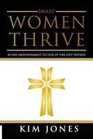 Smart Women Thrive: 30 Day Inspiration to a better life 1530434971 Book Cover