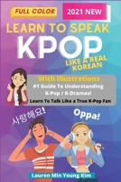 Learn To Speak KPOP Like a Real Korean: Learn To Talk Like a True KPOP Fan: Guide To Understanding K-Pop and K-Drama With Illustrations B08QBVMH82 Book Cover