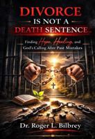 Divorce is not a Death Sentence: Finding hope, healing and God's Calling after past mistakes 1733201874 Book Cover