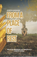 From A Place Of Rest: Practical Strategies for Thriving in a Chaotic World B0DZTS3F8F Book Cover