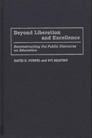 Beyond Liberation and Excellence: Reconstructing the Public Discourse on Education (Critical Studies in Education and Culture Series) 0897894170 Book Cover