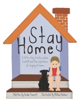 Stay Home: A little story to help explain our world's current situation and the importance of staying home B0875F7W2M Book Cover
