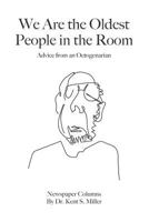 We Are the Oldest People in the Room: Advice from an Octogenarian on Aging with Humor and Grace 1727353471 Book Cover