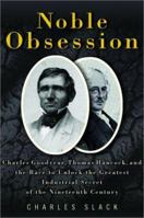 Noble Obsession: Charles Goodyear, Thomas Hancock, and the Race to Unlock the Greatest Industrial Secret of the Nineteenth Century 0786867892 Book Cover