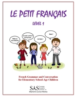 Le Petit Francais Level 1: French Grammar and Conversation for Elementary School-Age Children 1717359760 Book Cover