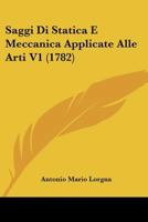 Saggi Di Statica E Meccanica Applicate Alle Arti V1 (1782) 1166319032 Book Cover